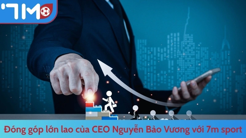 Đóng góp lớn lao của CEO Nguyễn Bảo Vương với 7m sport