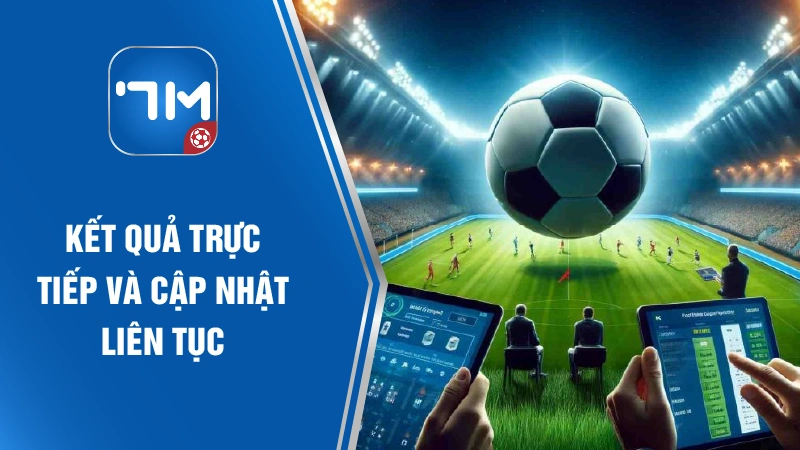 Kết quả được cập nhật trực tiếp và liên tục